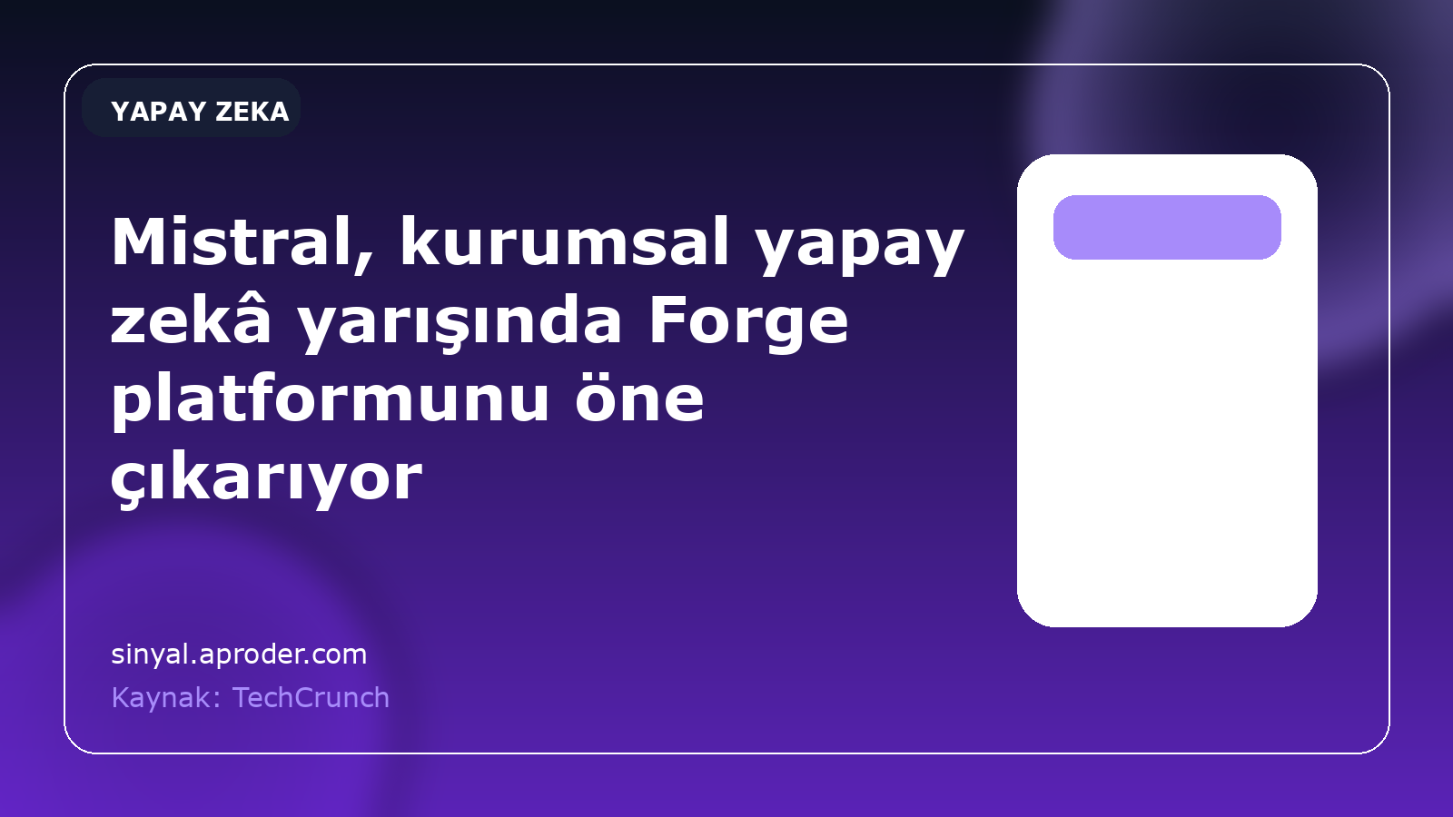 Mistral, kurumsal yapay zekâ yarışında Forge platformunu öne çıkarıyor