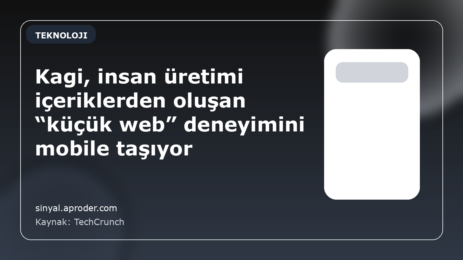 Kagi, insan üretimi içeriklerden oluşan “küçük web” deneyimini mobile taşıyor